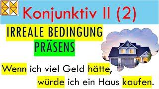 Konjunktiv II | Irreale Bedingung | Konditionalsätze im Präsens | Deutsche Grammatik