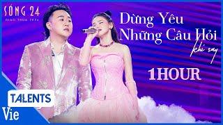 Mashup Dừng Yêu x Những Câu Hỏi Khi Say - 1 HOUR - Trung Quân, Myra Trần kết hợp tại Sóng 24