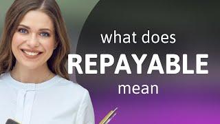 Repayable | definition of REPAYABLE