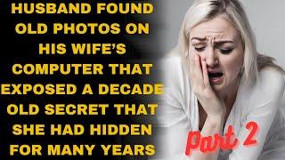 Part 2 Husband found old photos on his wife’s computer that exposed a decade old secret