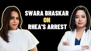 Swara Bhaskar On Rhea's Arrest - Faye D'Souza