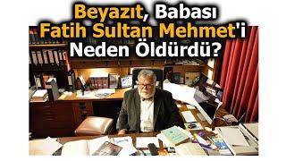 Beyazıt, Babası Fatih Sultan Mehmet'i Neden Öldürdü? - Celal Şengör