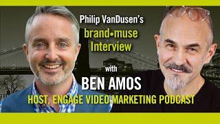 Brand•Muse Interview with Ben Amos, Engage Video Marketing and Philip VanDusen