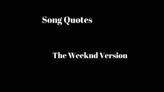 Song Quotes (The Weeknd Version)