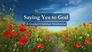 Saying "Yes" to God // A 10 Minute Guided Christian Meditation