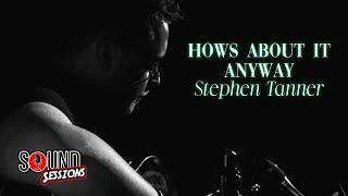 Stephen Tanner - Hows About It Anyway (Acoustic) | SOUND SESSIONS