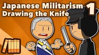 Japanese Militarism - Drawing the Knife - Extra History - Part 1