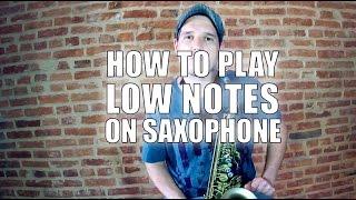 HOW TO PLAY LOW NOTES ON SAXOPHONE