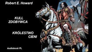 Robert E. Howard - Kull | Królestwo Cieni | Audiobook PL