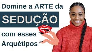 5 MELHORES Arquétipos para SEDUÇÃO