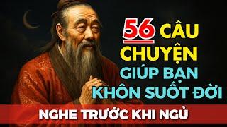 56 Câu Chuyện Trí Tuệ Cổ Nhân Dạy: THẤU Lòng Người HỢP Lẽ Trời Ắt Sẽ Thong Dong | Triết Lý Cuộc Sống