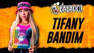 TIFANY BANDIM - BABADO PODCAST