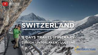 Switzerland 5 Days Travel Itinerary (Zurich - Interlaken - Lucerne), using Public Transport or STP