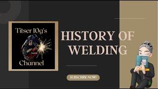 History of Welding: A Brief History| Titser10g's Channel