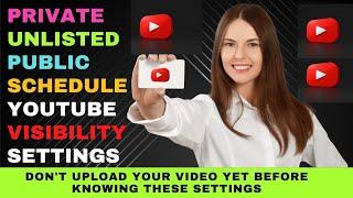 Difference Between Private, Unlisted, Public, and Scheduled YouTube Video Visibility Settings