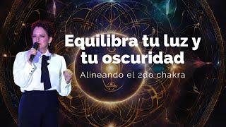 Equilibra tu luz y tu oscuridad, alineando el 2do chakra | Marcela Reyes Sanando