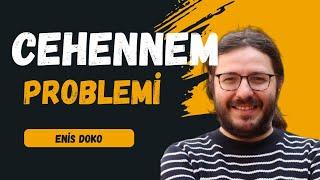 Cehennem Problemi: Sonlu Günah için Neden Sonsuz Cehennem ile Cezalandırılıyoruz| Enis Doko