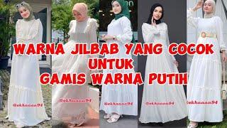 Warna Jilbab Yang Cocok Untuk Gamis Warna Putih