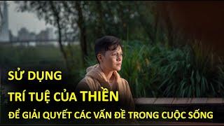 Làm thế nào sử dụng trí tuệ của Thiền để giải quyết các vấn đề trong cuộc sống - Vạn vật giác ngộ