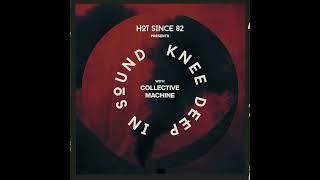 Hot Since 82 Presents: Knee Deep In Sound with Collective Machine