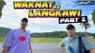 WAKNAT KE LANGKAWI (PART 2)