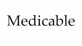 How to Pronounce Medicable