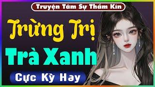 [ Trọn Bộ ] Trừng Trị Trà Xanh - Truyện Tâm Lý Xã Hội 2024 - Nghe Truyện Đêm Khuya Nghe Dễ Ngủ