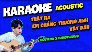 Karaoke - Thật Ra Em Chẳng Thương Anh Vậy Đâu Guitar Acoustic