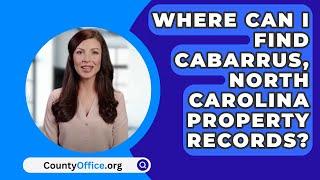 Where Can I Find Cabarrus County, North Carolina Property Records? - CountyOffice.org