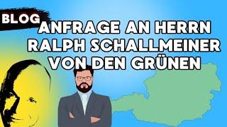 Anfrage an Herrn Ralph Schallmeiner von den Grünen