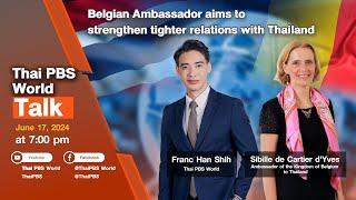 Belgian envoy aims to strengthen tighter relations with Thailand | 17th June 2024