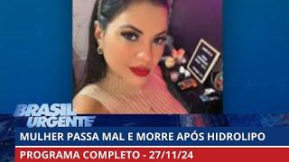 Mulher morre após fazer hidrolipo em clínica de SP | Brasil Urgente | PROGRAMA COMPLETO | 27/11/2024