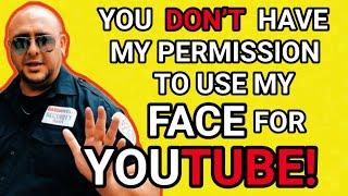 You DON’T have my permission to use my FACE for YOUTUBE!