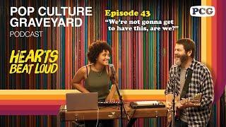 Ep 43: "We're not gonna get to have this, are we?" (Hearts Beat Loud, 2018)