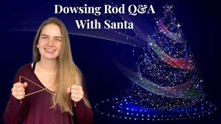 Dowsing Rod Q&A with Santa | Christmas, Winter Solstice, and New Years