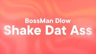 BossMan Dlow - Shake Dat Ass (Lyrics)