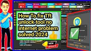 How To fix Tft unlock tool no internet problem solved 2024 / tft unlock tool internet error solved 