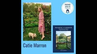 Catie Marron, BECOMING A GARDENER: What Reading and Digging Taught Me About Living