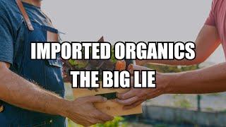 Imported Organic Foods -  The Big Lie