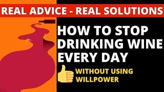 How to stop drinking wine - are you drinking wine every day or every night?