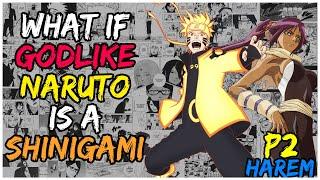 What If GODLIKE NARUTO is a SHINIGAMI?! | NARUTO X HAREM | PART 2