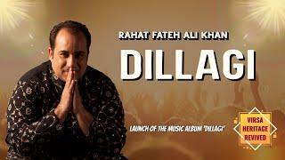 Dillagi | Rahat Fateh Ali Khan | Virsa Heritage Revived | Launch of the Music Album "Dillagi"