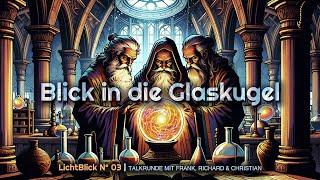 LichtBlick #03 | Blick in die Glaskugel mit Richard Schwarz, Frank Köstler & Christian Köhlert