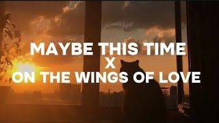 Maybe this time x On the Wings Of love Sarah G, Kyla ( TikTok Lyrics)