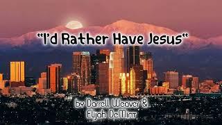 "I'd Rather Have Jesus" by Darrell Weaver & Elijah DeMint