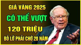 Dự Báo Giá Vàng 2025 Có Thể Vượt 120 Triệu - 6 Bí Quyết Đầu Tư Vàng Lãi Cao