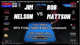 Jim Nelson vs Rob Mattson - CRs MPA Friday Night 8-Ball Tournament 4/18/25 - FULL VIDEO