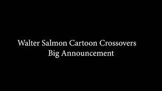 Walter Salmons Cartoon Crossovers Big Announcment