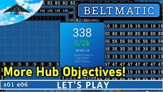 More Hub Objectives!  | Beltmatic s01 e06