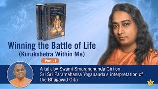 Winning the Battle of Life (Kurukshetra Within Me) - Part I | Swami Smaranananda Giri